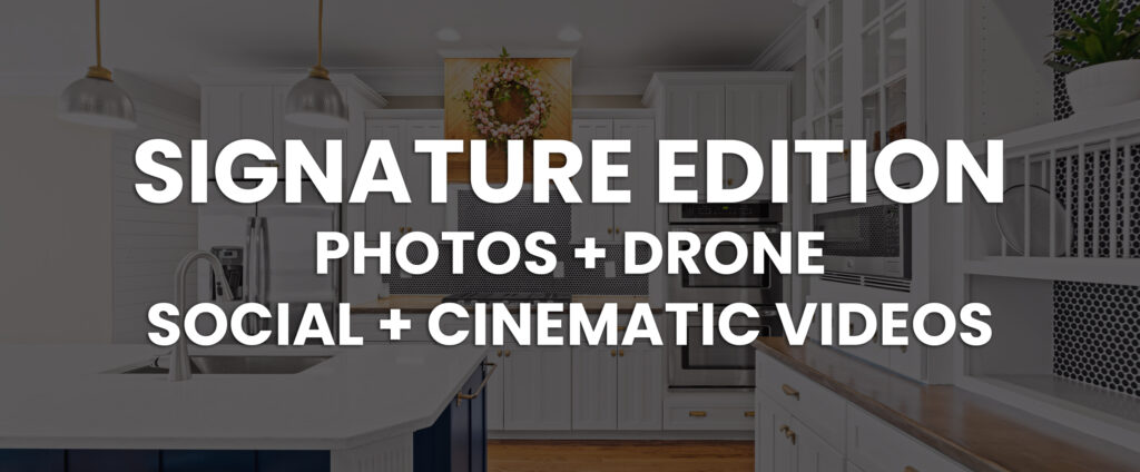 Signature Edition includes photos, drone, social and cinematic property video
